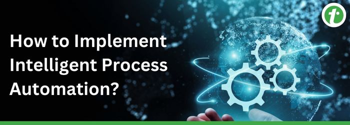 Implementation of Intelligent Process Automation