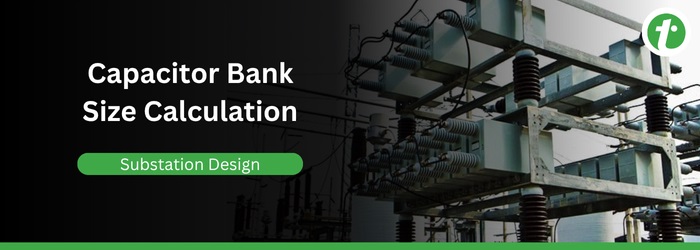 Capacitor Bank Size Calculation in Substation Design